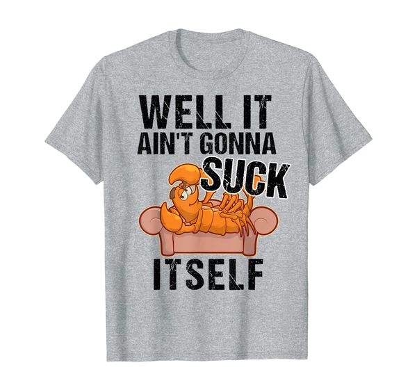 

well it aint gonna suck itself tshirt | funny crawfish shirt, White;black