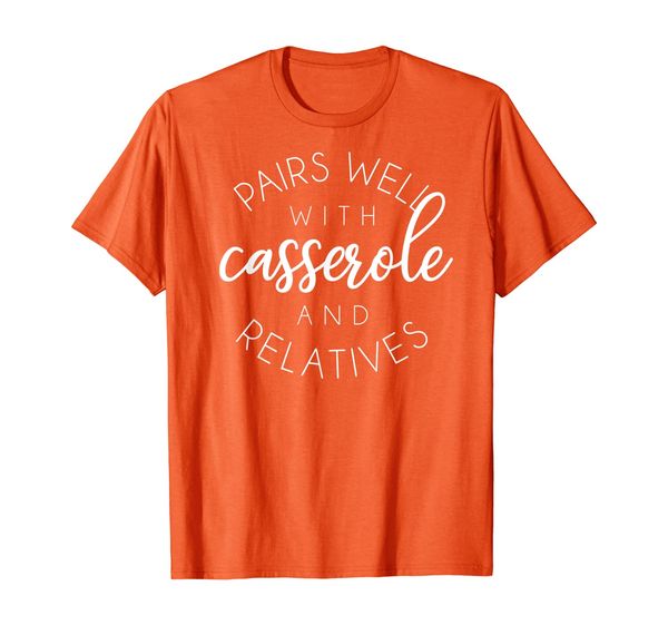 

pairs well with casserole relatives funny thanksgiving t-shirt, White;black