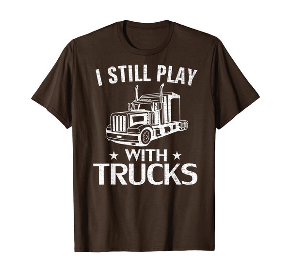 

I Still Play With Trucks Funny Truck Driver For Trucker Gift T-Shirt, Mainly pictures