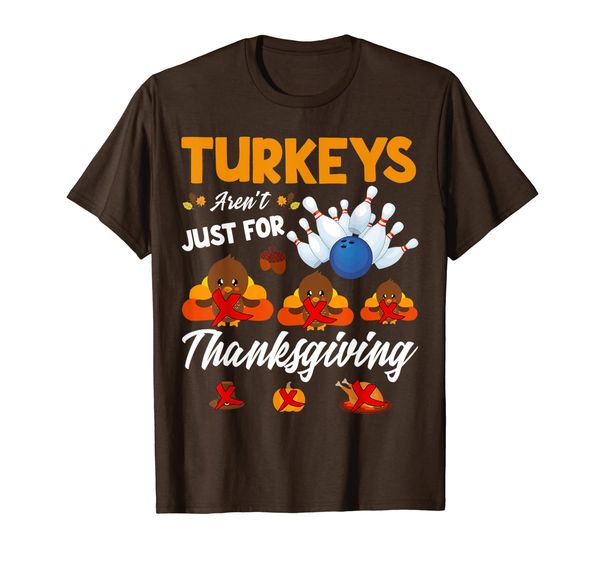 

Turkeys Aren't Just For Thanksgiving Funny Bowling Gifts T-Shirt, Mainly pictures