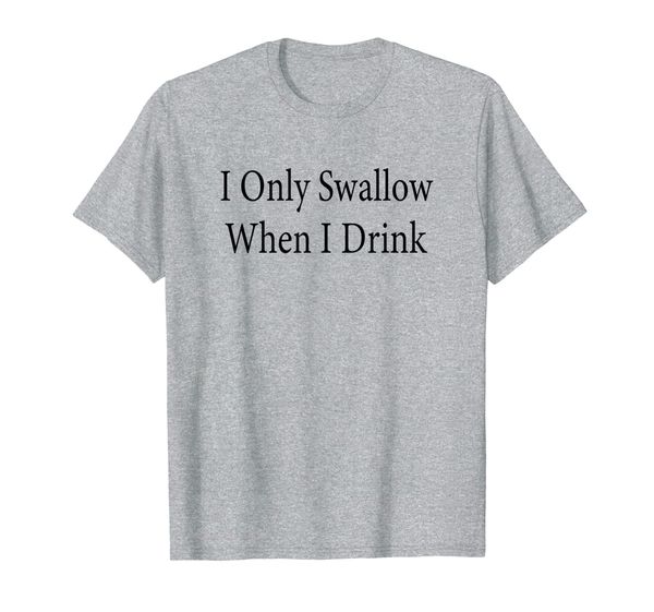

i only swallow when drink ife swinger oral bj slut t-shirt, White;black