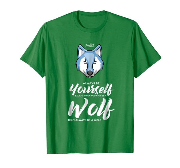 

Always Be Yourself Unless You Can Be A Wolf Lover Shirt, Mainly pictures