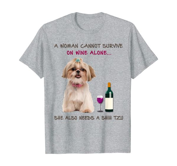 

a woman cannot survive on wine alone she also needs a shih t, White;black
