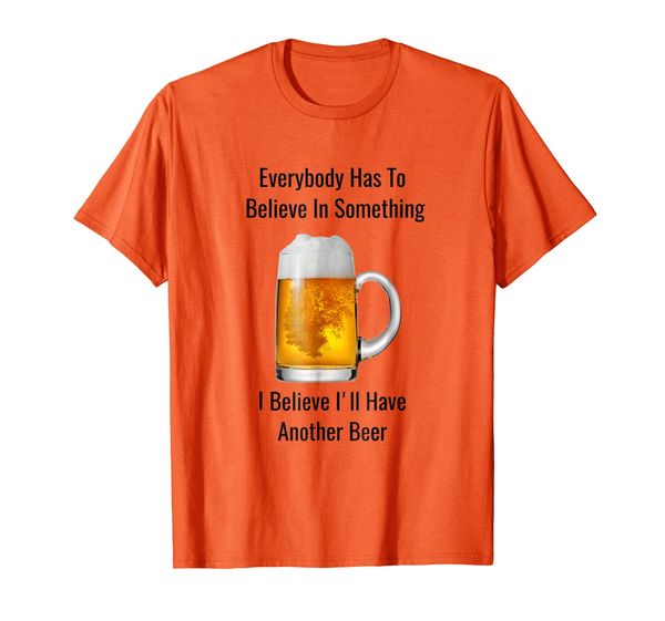 

I Believe I'll Have Another Beer T-shirt, Mainly pictures