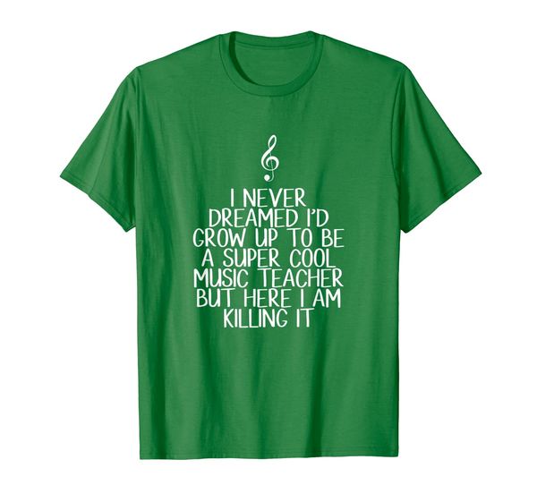 

funny choir super cool music teacher - never dreamed t-shirt, White;black