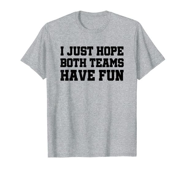 

i just hope both teams have fun t shirt, White;black