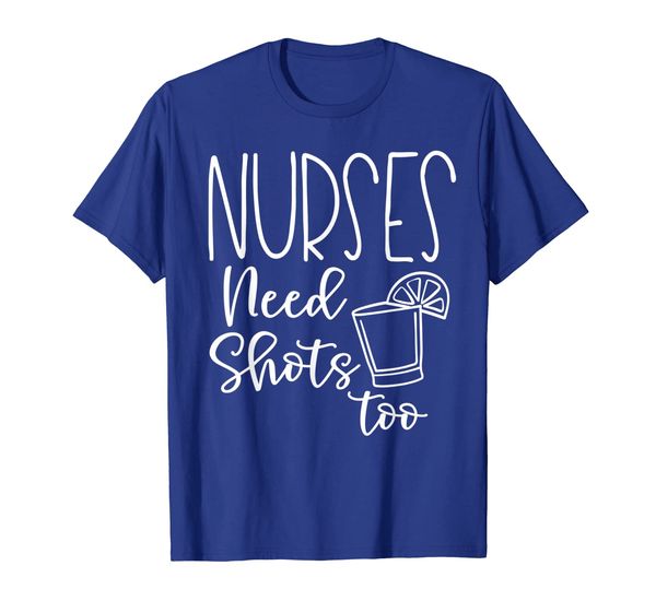 

Funny Nurse Drinking Shirt - Nurses Need Shots Too, Mainly pictures