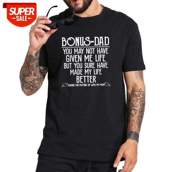

bonus dad you may not have given me life but you sure have made my life better t shirt 100% cotton soft premium tee #wo9j, White;black