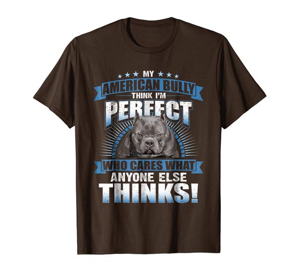 

My American Bully Think I'm Perfect T-shirt Pet Dog Lovers, Mainly pictures