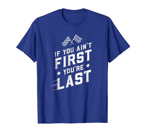 

if you ain't first you're last cool racing fan racer t-shirt, White;black