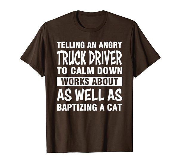 

telling an angry truck driver to calm down funny tshirt, White;black