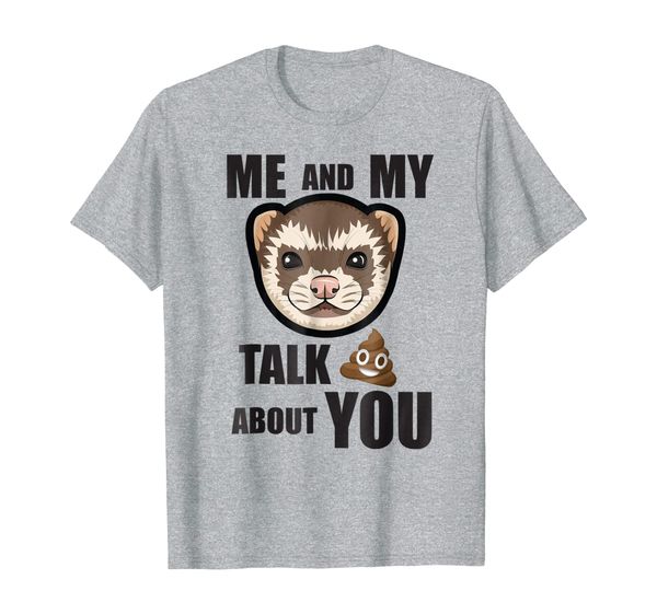 

me and my ferret talk crap about you: funny ferret t shirt, White;black