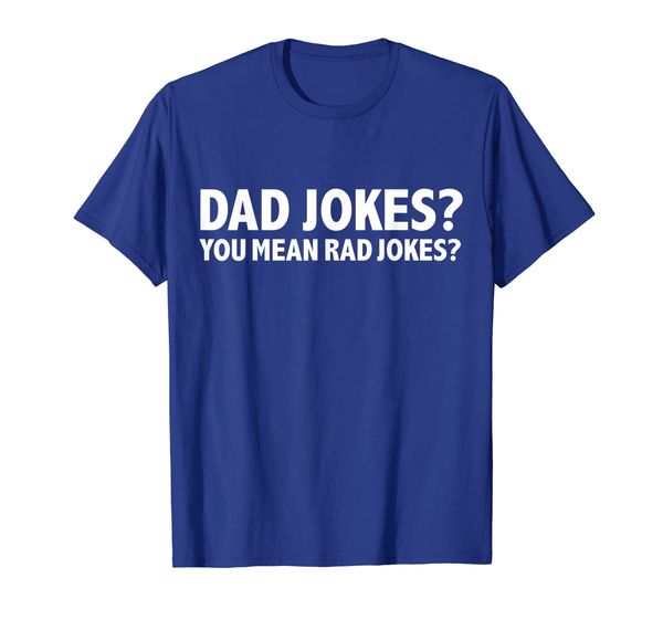 

dad jokes you mean rad jokes funny father's day gift present t-shirt, White;black