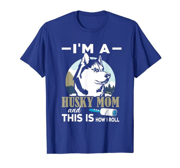 

I'm a Husky Mom and This is How I Roll tshirt Funny Husky, Mainly pictures