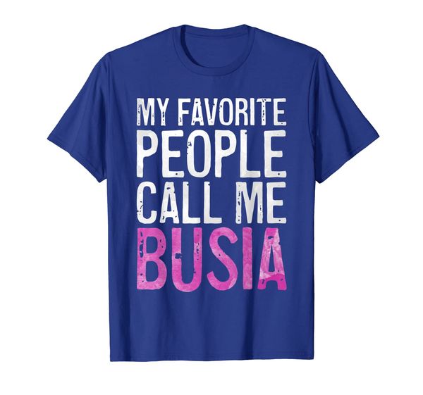 

My Favorite People Call Me Busia T-Shirt Mother's Day Shirt, White;black