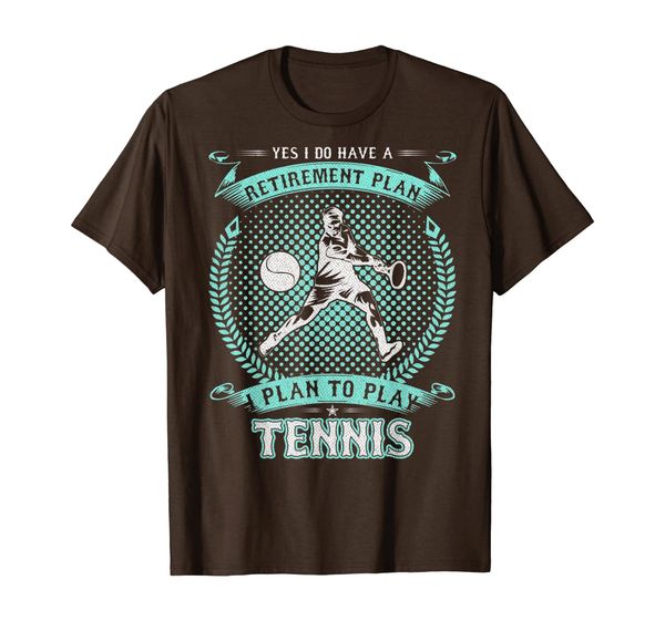 

Yes I Do Have A Retirement Plan, I Plan To Play Tennis Funny T-Shirt, Mainly pictures