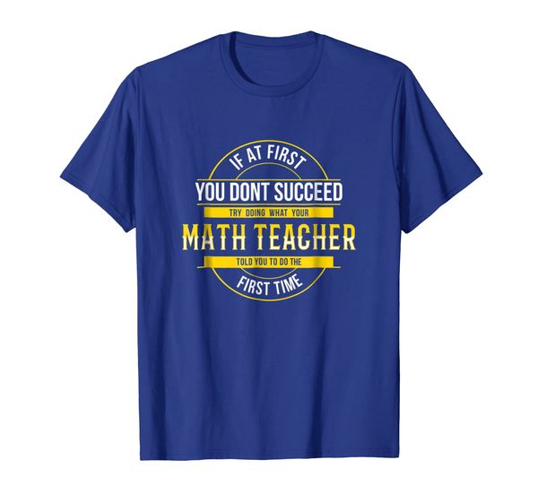 

If First You Don't Succeed Funny Math Teacher Shirt, Mainly pictures