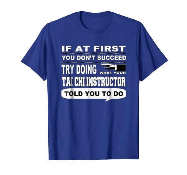 

If at First You Don't Succeed Tai Chi Instructor T-Shirt, Mainly pictures