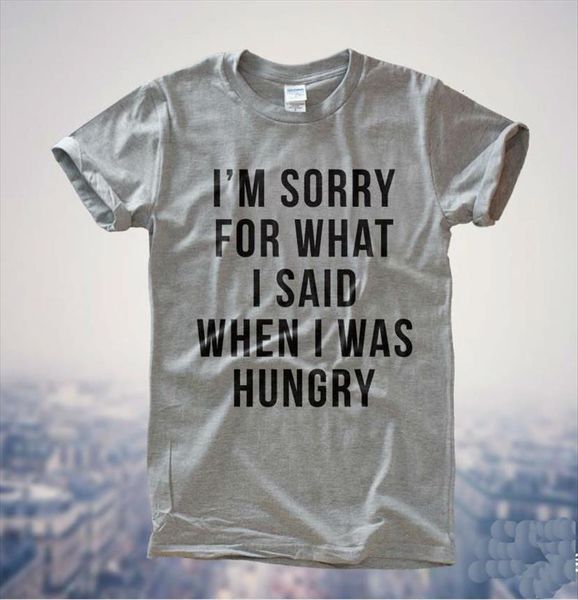 

im sorry what i womens said when was hungry cotton casual funny lady white gray tee hipster z