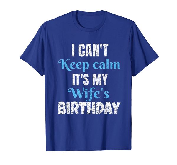 

i can't keep calm it's my wife's birthday t-shirt, White;black