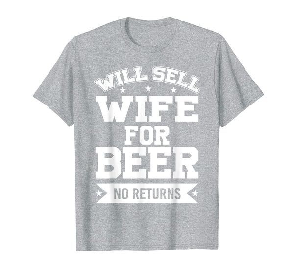 

will sell wife for beer, no returns funny tshirt t-shirt, White;black