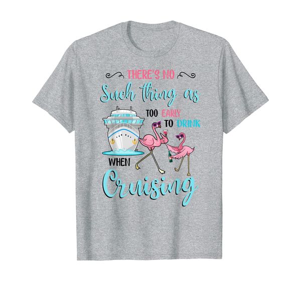 

there's no such thing as too early to drink when cruising t-shirt, White;black