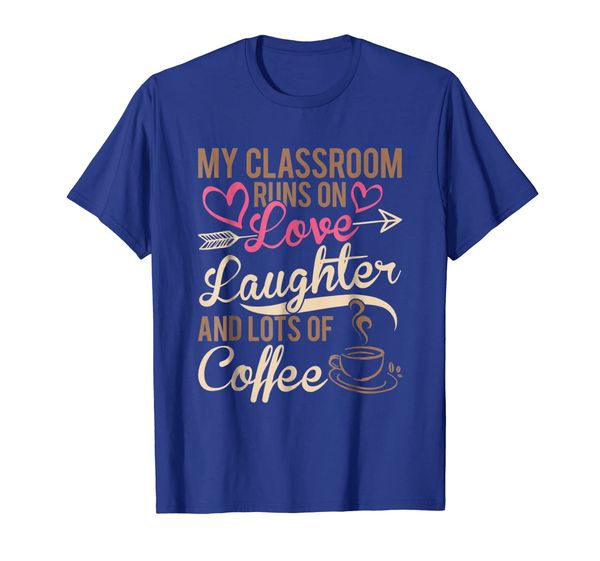 

classroom runs on love laughter and lots of coffee t-shirt, White;black