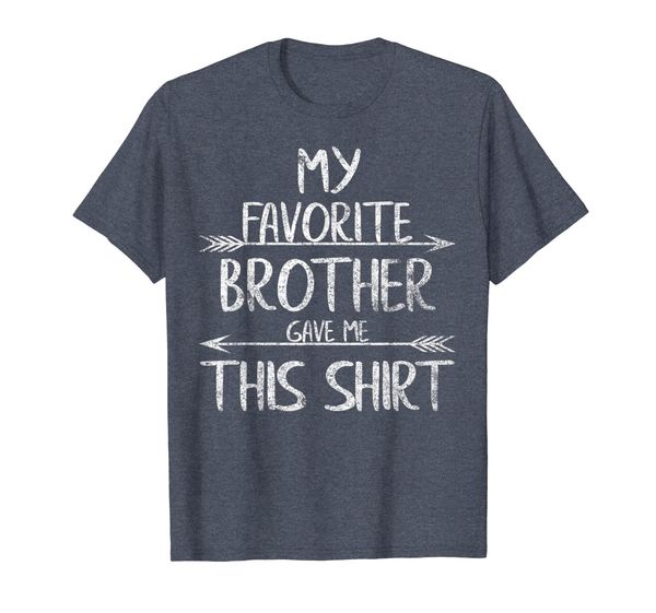 

funny cute gift my favorite brother gave me this shirt t-shirt, White;black