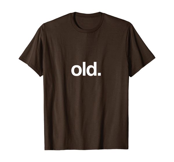 

old funny birth day getting old gift gag over the hill bday t-shirt, White;black