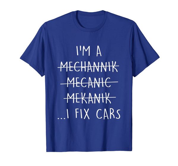 

I'm A Mechanic I Fix Cars T-Shirt Funny Quote Spelling Error, Mainly pictures