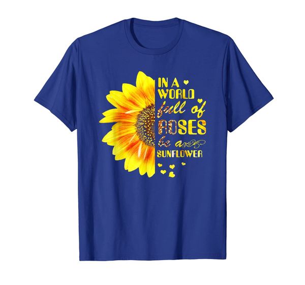 

in a world full of roses be a sunflower funny t-shirt women, White;black