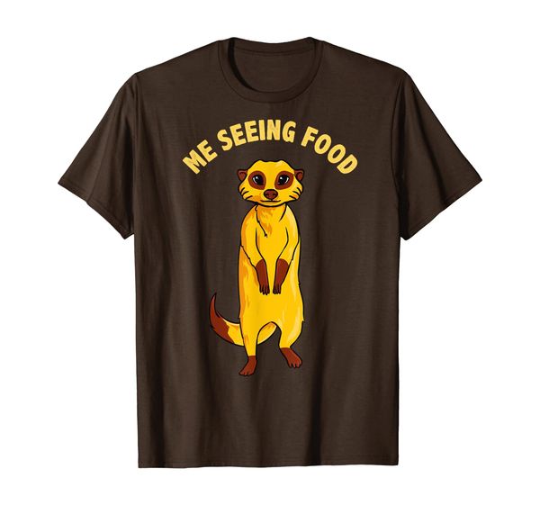 

Me Seeing Food Adorable Hungry Meerkat T-Shirt, Mainly pictures