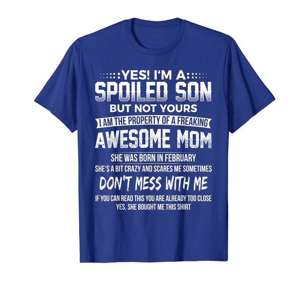 

Yes I'm A Spoiled Son Mom Was Born In February T-shirt, Mainly pictures