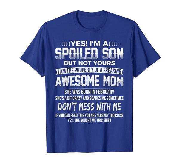 

yes i'm a spoiled son mom was born in february t-shirt, White;black
