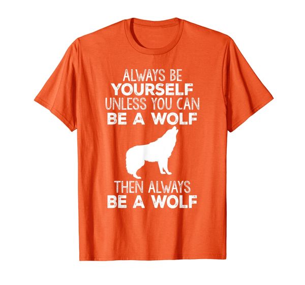 

funny gift - always be yourself unless you can be a wolf t-shirt, White;black