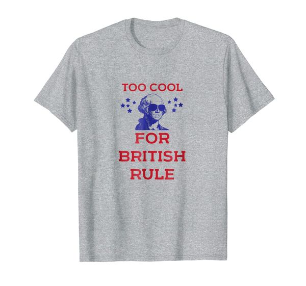 

too cool for british rule funny history 4th of july tshirt, White;black