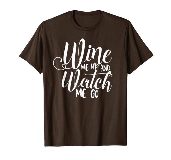 

wine me up and watch me go wine shirt t-shirt, White;black