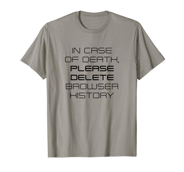 

in case of death please delete browser history t-shirt, White;black