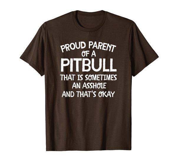 

Proud Parent Of A Pitbull That Is An Asshole Funny T-Shirt, Mainly pictures