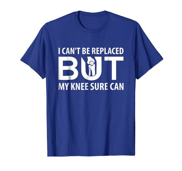 

I Can't Be Replaced But My Knee Sure Can T-Shirt - Recovery, Mainly pictures