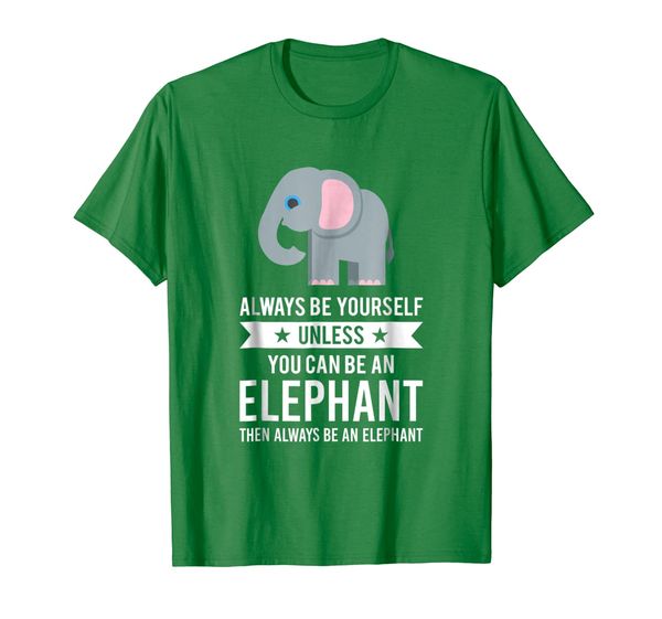 

always be yourself unless you can be an elephant t-shirt, White;black