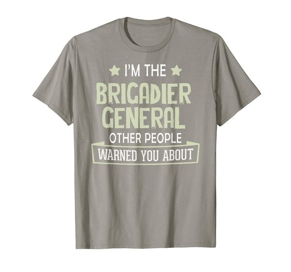 

Brigadier General T-Shirt - Warned You About!, Mainly pictures