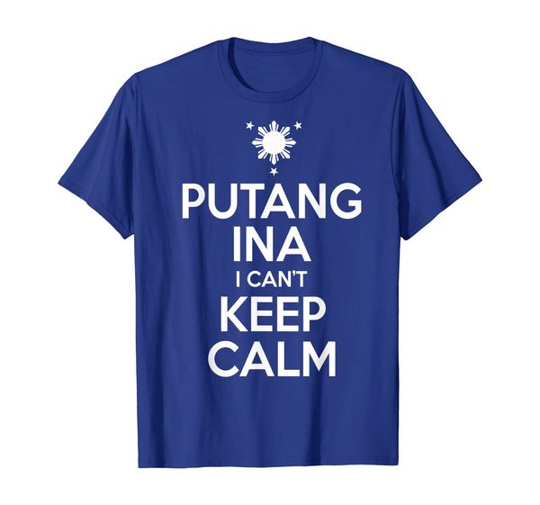 

Funny Filipino T-Shirt - Putang Ina I Can't Keep Calm Tee, Mainly pictures