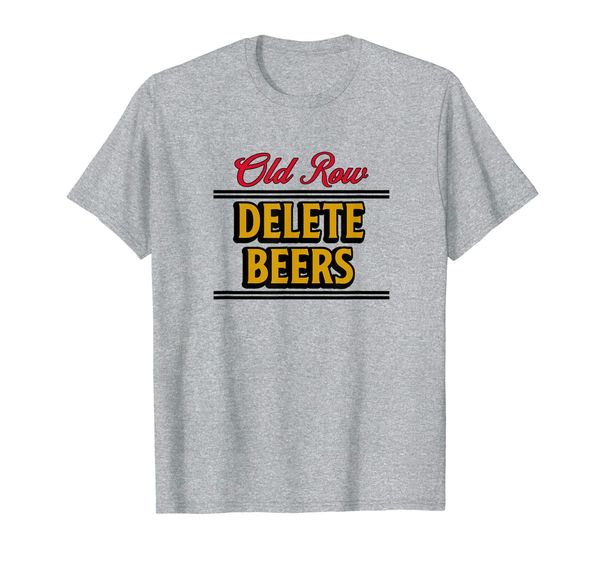 

Old Row Delete Beers T-Shirt, Mainly pictures