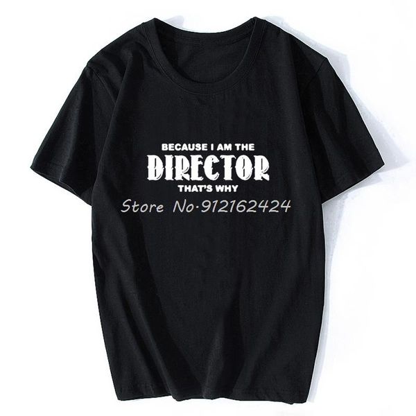 

men's t-shirts because i'm the director that's why funny film t shirt fashion print shirts man short sleeve tshirt, White;black