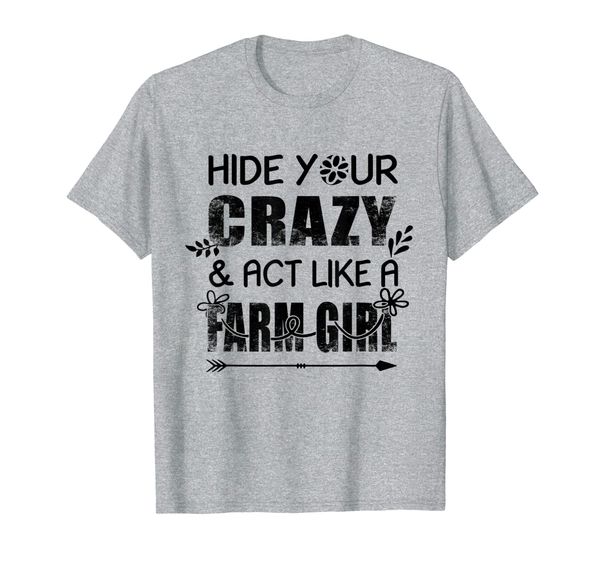 

hide your crazy act like a farm girl funny t-shirt, White;black