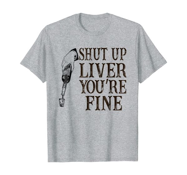 

shut up liver, you're fine t-shirt - funny drinking t-shirt, White;black