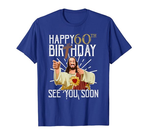 

happy 60th see you soon funny birthday t-shirt t-shirt, White;black
