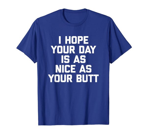 

i hope your day is as nice as your butt t-shirt funny saying, White;black
