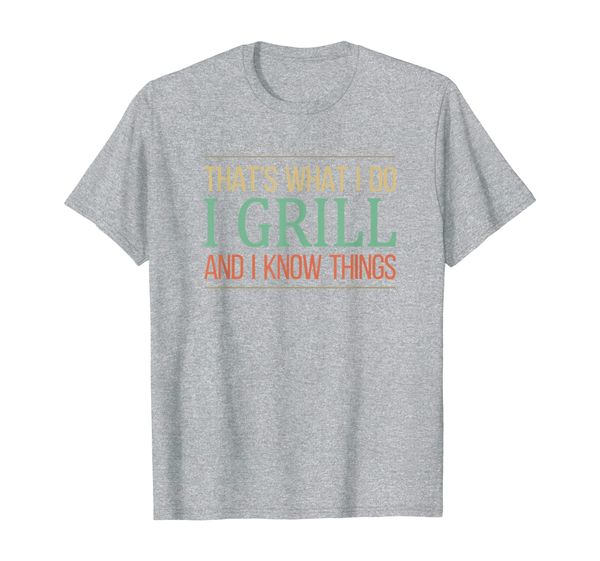 

that's what i do - i grill and i know things - t-shirt, White;black